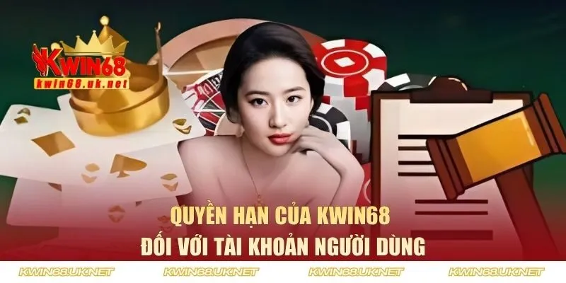 Quyền hạn của KWIN68 đối với tài khoản người dùng