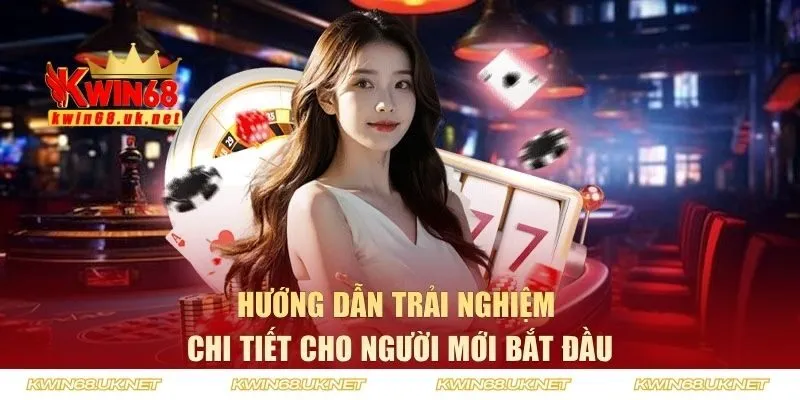 Hướng dẫn trải nghiệm KWIN68 chi tiết cho người mới bắt đầu